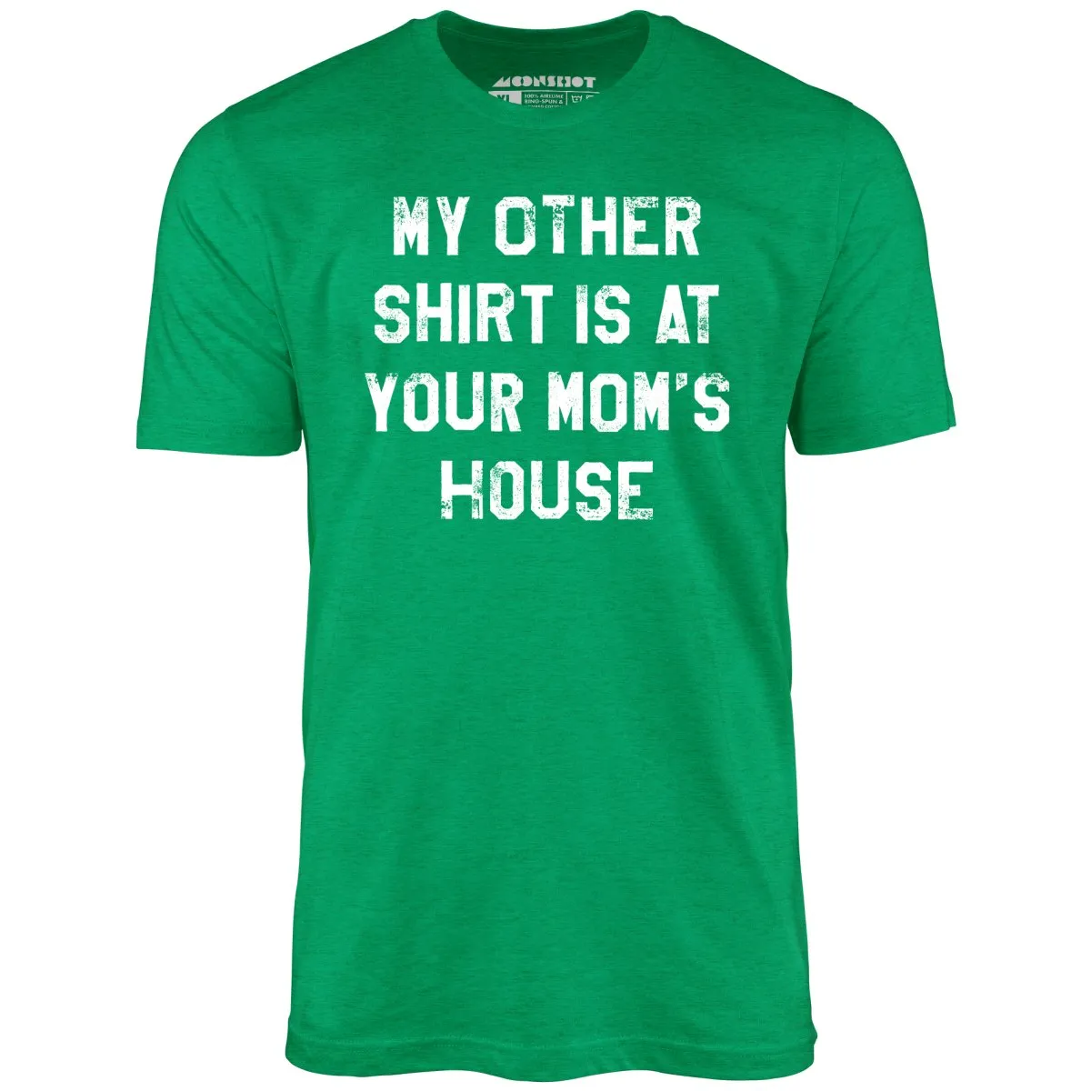 My Other Shirt Is At Your Mom's House - Unisex T-Shirt