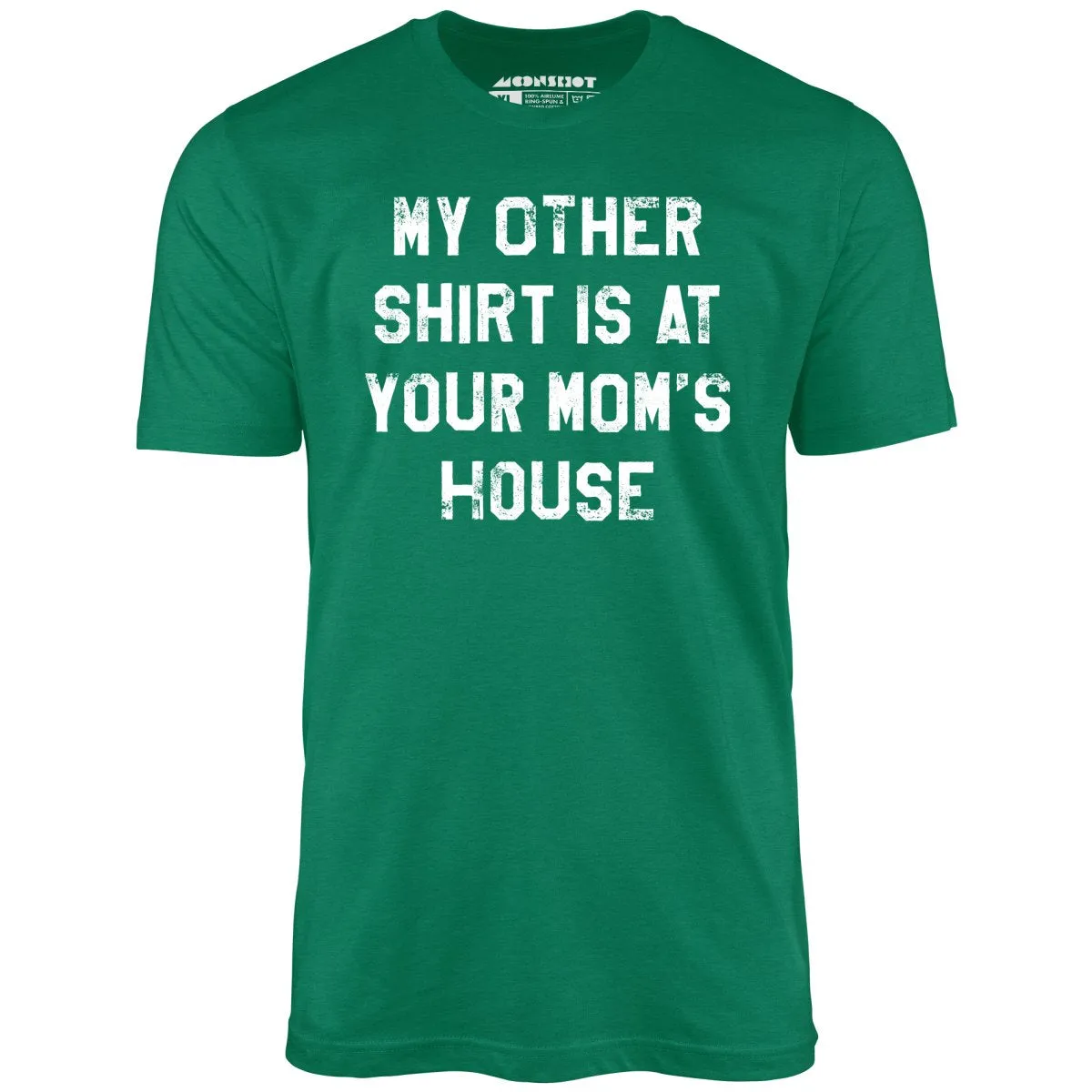 My Other Shirt Is At Your Mom's House - Unisex T-Shirt