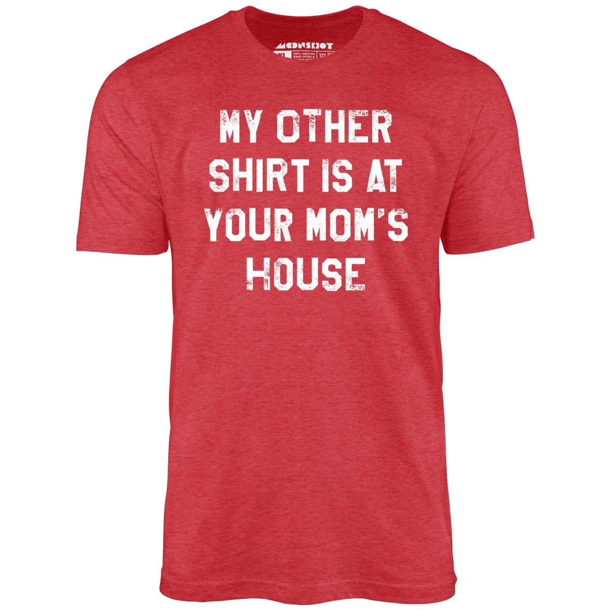 My Other Shirt Is At Your Mom's House - Unisex T-Shirt